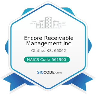 Encore Receivable Management Inc - NAICS Code 561990 - All Other Support Services