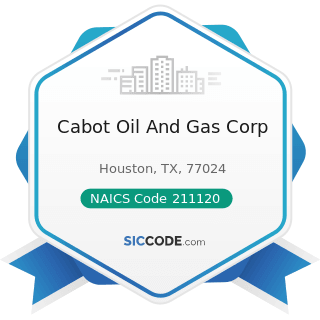 Cabot Oil And Gas Corp - NAICS Code 211120 - Crude Petroleum Extraction 