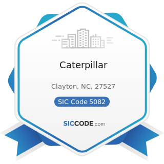 Caterpillar - SIC Code 5082 - Construction and Mining (except Petroleum) Machinery and Equipment