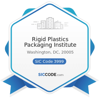 Rigid Plastics Packaging Institute - SIC Code 3999 - Manufacturing Industries, Not Elsewhere...