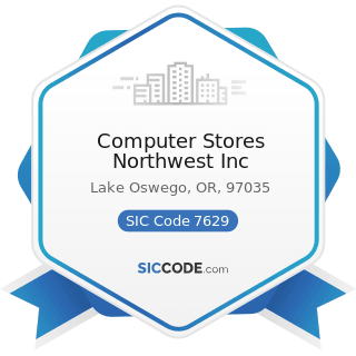 Computer Stores Northwest Inc - SIC Code 7629 - Electrical and Electronic Repair Shops, Not...