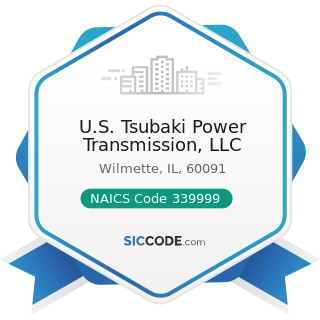 U.S. Tsubaki Power Transmission, LLC - NAICS Code 339999 - All Other Miscellaneous Manufacturing