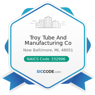 Troy Tube And Manufacturing Co - NAICS Code 332996 - Fabricated Pipe and Pipe Fitting...