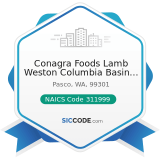 Conagra Foods Lamb Weston Columbia Basin Blends - NAICS Code 311999 - All Other Miscellaneous...