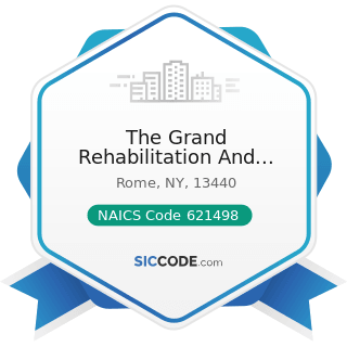 The Grand Rehabilitation And Nursing At Rome - NAICS Code 621498 - All Other Outpatient Care...