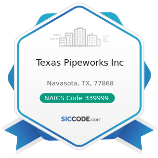 Texas Pipeworks Inc - NAICS Code 339999 - All Other Miscellaneous Manufacturing