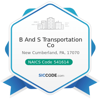 B And S Transportation Co - NAICS Code 541614 - Process, Physical Distribution, and Logistics...