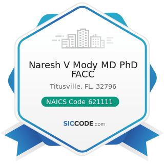 Naresh V Mody MD PhD FACC - NAICS Code 621111 - Offices of Physicians (except Mental Health...