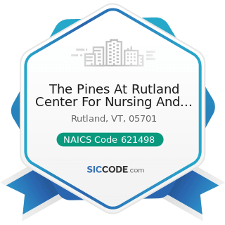 The Pines At Rutland Center For Nursing And Rehabi - NAICS Code 621498 - All Other Outpatient...