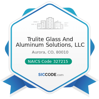 Trulite Glass And Aluminum Solutions, LLC - NAICS Code 327215 - Glass Product Manufacturing Made...