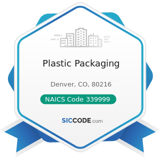 Plastic Packaging - NAICS Code 339999 - All Other Miscellaneous Manufacturing