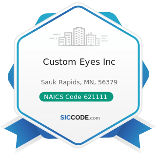 Custom Eyes Inc - NAICS Code 621111 - Offices of Physicians (except Mental Health Specialists)
