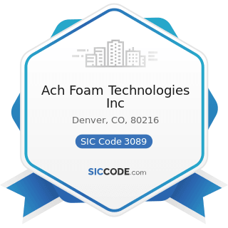 Ach Foam Technologies Inc - SIC Code 3089 - Plastics Products, Not Elsewhere Classified
