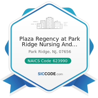 Plaza Regency at Park Ridge Nursing And Rehabilitation Center - NAICS Code 623990 - Other...