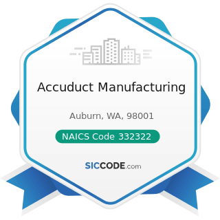 Accuduct Manufacturing - NAICS Code 332322 - Sheet Metal Work Manufacturing