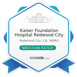 Kaiser Foundation Hospital Redwood City - NAICS Code 622110 - General Medical and Surgical...