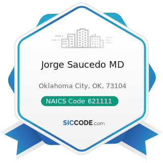 Jorge Saucedo MD - NAICS Code 621111 - Offices of Physicians (except Mental Health Specialists)