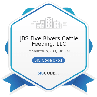 JBS Five Rivers Cattle Feeding, LLC - SIC Code 0751 - Livestock Services, except Veterinary