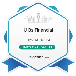 U Bs Financial - NAICS Code 541611 - Administrative Management and General Management Consulting...