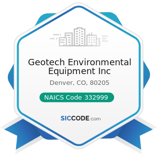 Geotech Environmental Equipment Inc - NAICS Code 332999 - All Other Miscellaneous Fabricated...