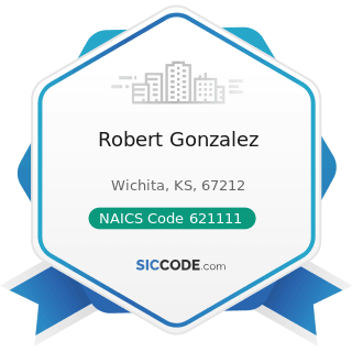 Robert Gonzalez - NAICS Code 621111 - Offices of Physicians (except Mental Health Specialists)