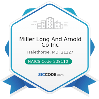 Miller Long And Arnold Co Inc - NAICS Code 238110 - Poured Concrete Foundation and Structure...