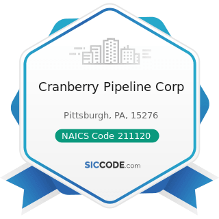 Cranberry Pipeline Corp - NAICS Code 211120 - Crude Petroleum Extraction 
