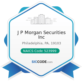 J P Morgan Securities Inc - NAICS Code 523999 - Miscellaneous Financial Investment Activities