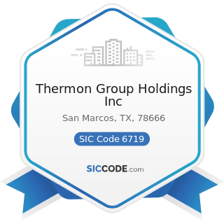 Thermon Group Holdings Inc - SIC Code 6719 - Offices of Holding Companies, Not Elsewhere...