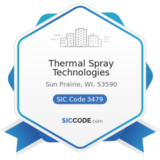 Thermal Spray Technologies - SIC Code 3479 - Coating, Engraving, and Allied Services, Not...