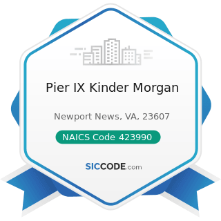 Pier IX Kinder Morgan - NAICS Code 423990 - Other Miscellaneous Durable Goods Merchant...
