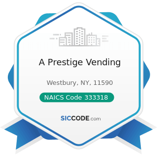 A Prestige Vending - NAICS Code 333318 - Other Commercial and Service Industry Machinery...