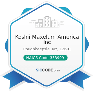 Koshii Maxelum America Inc - NAICS Code 333999 - All Other Miscellaneous General Purpose...