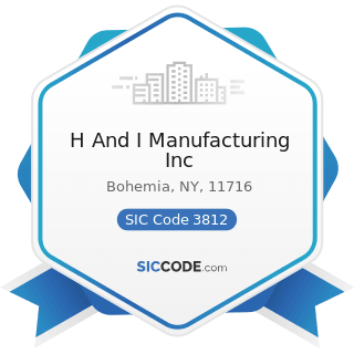 H And I Manufacturing Inc - SIC Code 3812 - Search, Detection, Navigation, Guidance,...