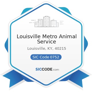 Louisville Metro Animal Service - SIC Code 0752 - Animal Specialty Services, except Veterinary