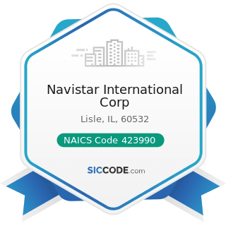 Navistar International Corp - NAICS Code 423990 - Other Miscellaneous Durable Goods Merchant...