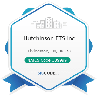 Hutchinson FTS Inc - NAICS Code 339999 - All Other Miscellaneous Manufacturing