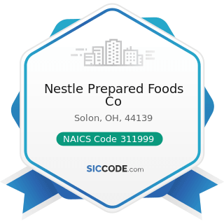 Nestle Prepared Foods Co - NAICS Code 311999 - All Other Miscellaneous Food Manufacturing