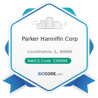 Parker Hannifin Corp - NAICS Code 339999 - All Other Miscellaneous Manufacturing