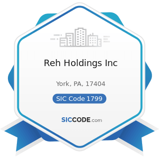Reh Holdings Inc - SIC Code 1799 - Special Trade Contractors, Not Elsewhere Classified