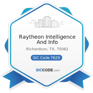 Raytheon Intelligence And Info - SIC Code 7629 - Electrical and Electronic Repair Shops, Not...