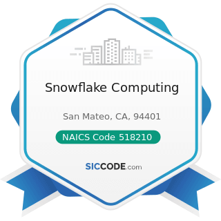 Snowflake Computing - NAICS Code 518210 - Computing Infrastructure Providers, Data Processing,...