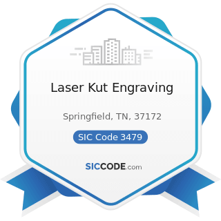 Laser Kut Engraving - SIC Code 3479 - Coating, Engraving, and Allied Services, Not Elsewhere...