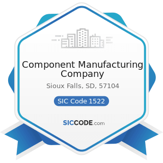 Component Manufacturing Company - SIC Code 1522 - General Contractors-Residential Buildings,...