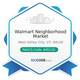 Walmart Neighborhood Market - NAICS Code 445110 - Supermarkets and Other Grocery Retailers...