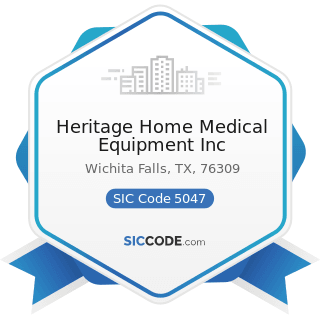 Heritage Home Medical Equipment Inc - SIC Code 5047 - Medical, Dental, and Hospital Equipment...