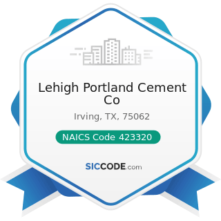 Lehigh Portland Cement Co - NAICS Code 423320 - Brick, Stone, and Related Construction Material...