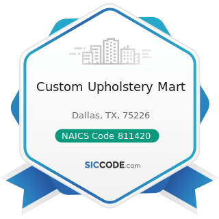 Custom Upholstery Mart - NAICS Code 811420 - Reupholstery and Furniture Repair