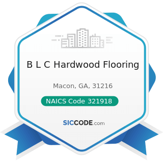 B L C Hardwood Flooring - NAICS Code 321918 - Other Millwork (including Flooring)