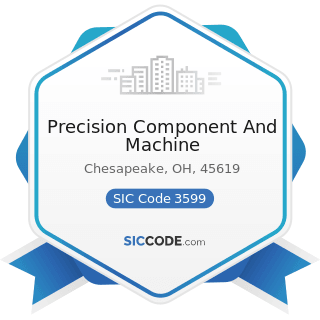 Precision Component And Machine - SIC Code 3599 - Industrial and Commercial Machinery and...